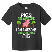 Pigs Are Awesome I Am Awesome Therefore I Am A Pig Toddler T-Shirt