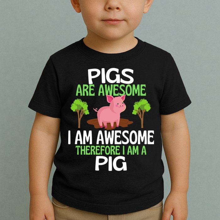 Pigs Are Awesome I Am Awesome Therefore I Am A Pig Toddler T-Shirt