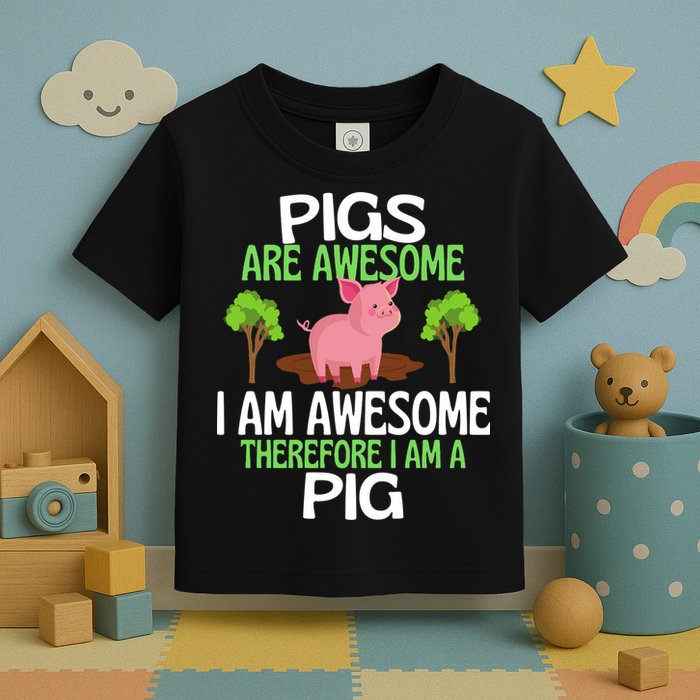 Pigs Are Awesome I Am Awesome Therefore I Am A Pig Toddler T-Shirt