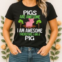 Pigs Are Awesome I Am Awesome Therefore I Am A Pig Womens T-Shirt