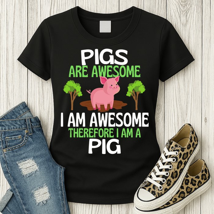 Pigs Are Awesome I Am Awesome Therefore I Am A Pig Womens T-Shirt