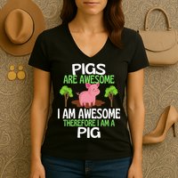 Pigs Are Awesome I Am Awesome Therefore I Am A Pig Women's V-Neck T-Shirt