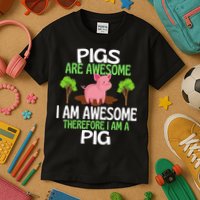 Pigs Are Awesome I Am Awesome Therefore I Am A Pig Kids T-Shirt