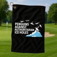 Penguins Against Authoritarian Ice Holes Sarcastic  Golf Towel