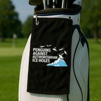 Penguins Against Authoritarian Ice Holes Sarcastic  Golf Towel