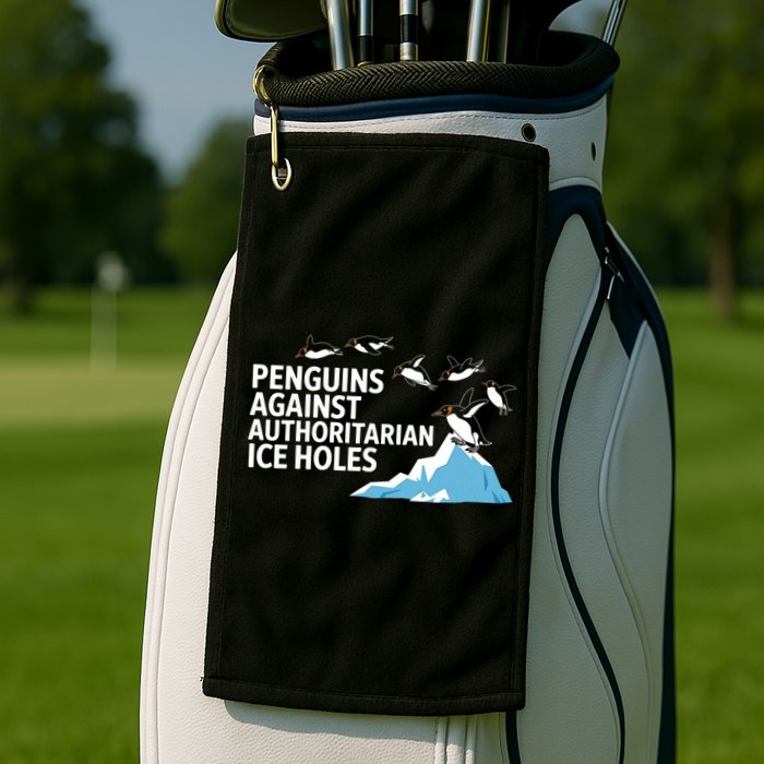 Penguins Against Authoritarian Ice Holes Sarcastic  Golf Towel