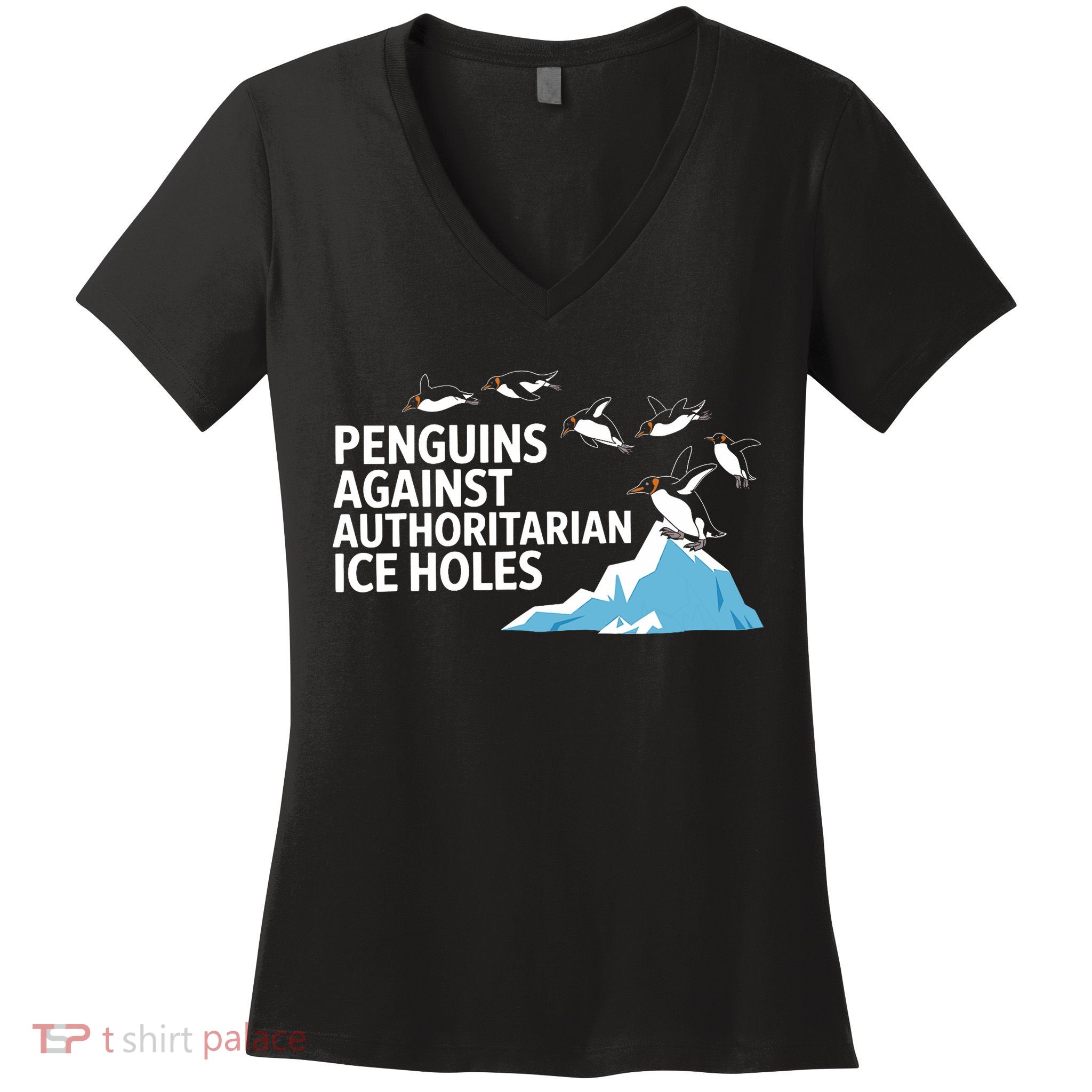 Penguins Against Authoritarian Ice Holes Sarcastic  Women's V-Neck T-Shirt