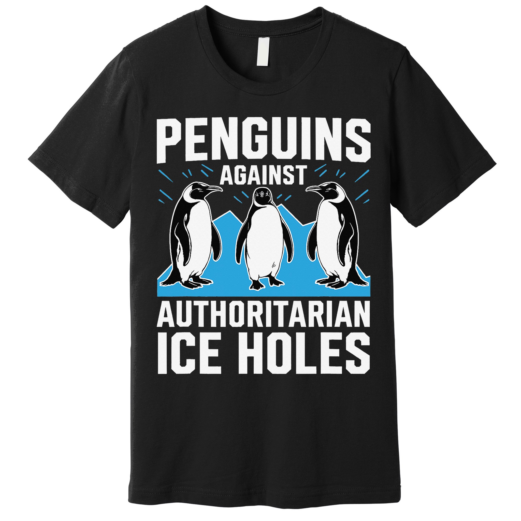 Penguins Against Authoritarian Ice Holes Resist Penguin Premium T-Shirt