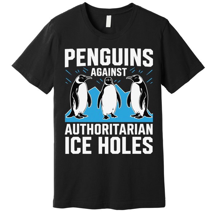 Penguins Against Authoritarian Ice Holes Resist Penguin Premium T-Shirt