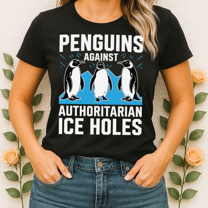 Penguins Against Authoritarian Ice Holes Resist Penguin Womens T-Shirt