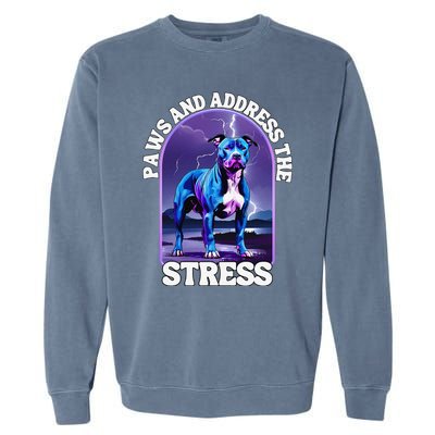 Paws And Address The Stress Anti Stress Therapy Pitbull Dog Garment-Dyed Sweatshirt