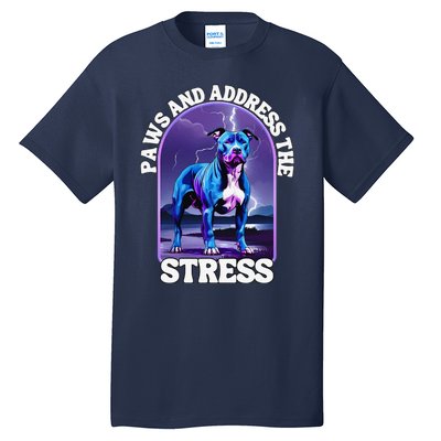 Paws And Address The Stress Anti Stress Therapy Pitbull Dog Tall T-Shirt