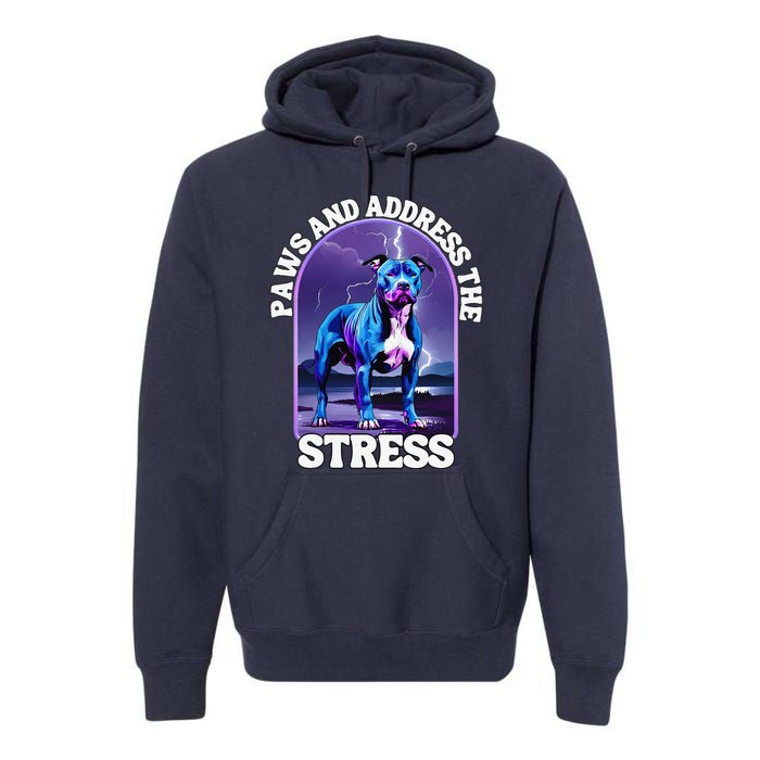 Paws And Address The Stress Anti Stress Therapy Pitbull Dog Premium Hoodie