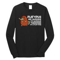 Platypus Are Awesome I'm Awesome Therefore I'm A Platypus Long Sleeve Shirt