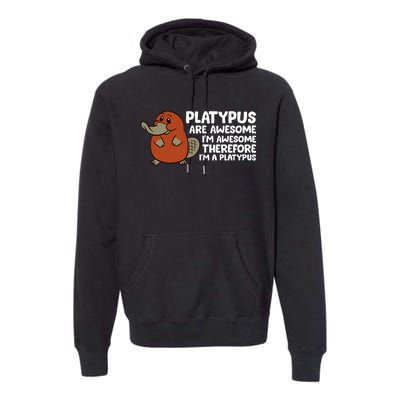 Platypus Are Awesome I'm Awesome Therefore I'm A Platypus Premium Hoodie