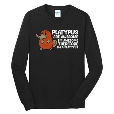 Platypus Are Awesome I'm Awesome Therefore I'm A Platypus Tall Long Sleeve T-Shirt