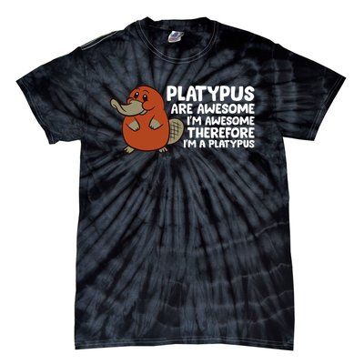 Platypus Are Awesome I'm Awesome Therefore I'm A Platypus Tie-Dye T-Shirt