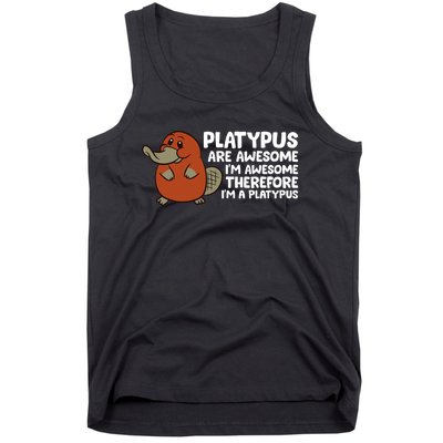 Platypus Are Awesome I'm Awesome Therefore I'm A Platypus Tank Top