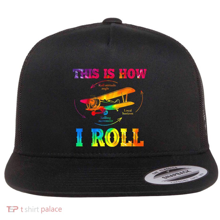 Pilot Airplane Aviation Pilot How I Roll Airplane Tie Dye Flat Bill Trucker Hat