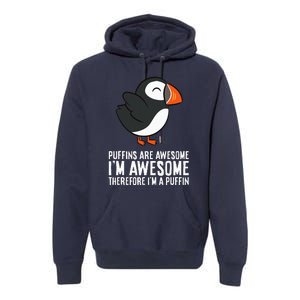 Puffins Are Awesome. IM Awesome Therefore IM A Puffin Premium Hoodie