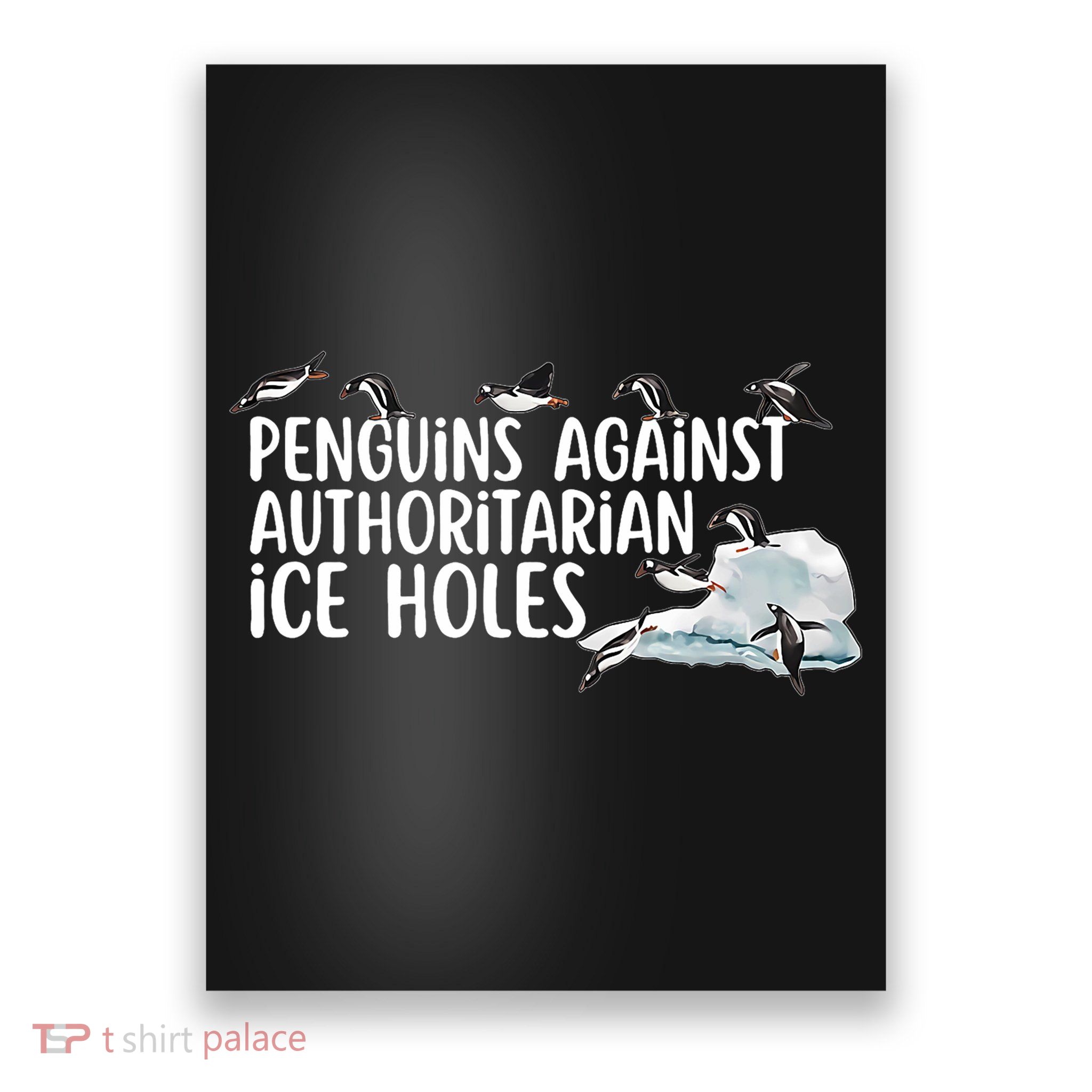  Penguins Against Authoritarian Ice Holes Sarcastic Poster