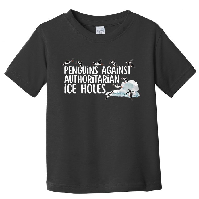  Penguins Against Authoritarian Ice Holes Sarcastic Toddler T-Shirt