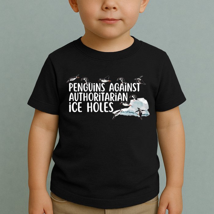  Penguins Against Authoritarian Ice Holes Sarcastic Toddler T-Shirt