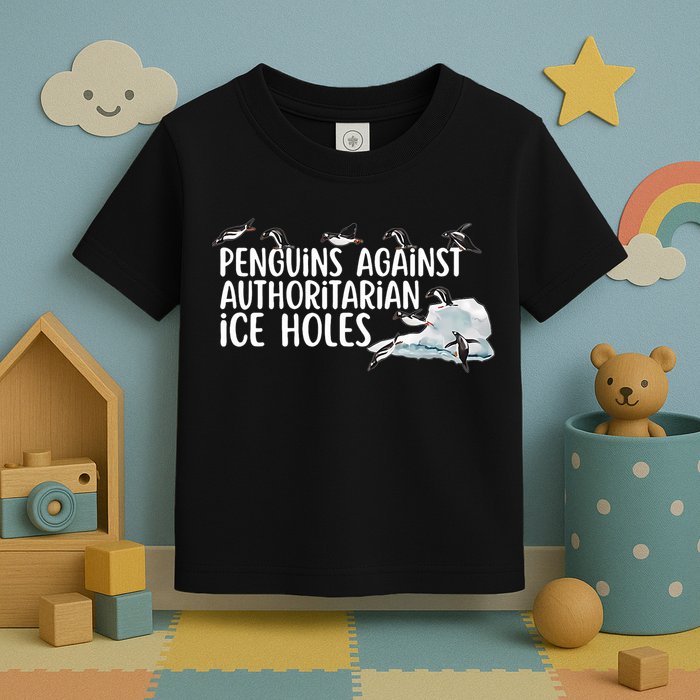  Penguins Against Authoritarian Ice Holes Sarcastic Toddler T-Shirt