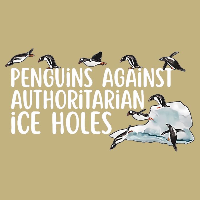  Penguins Against Authoritarian Ice Holes Sarcastic T-Shirt