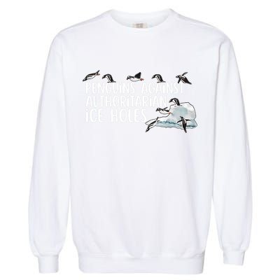  Penguins Against Authoritarian Ice Holes Sarcastic Garment-Dyed Sweatshirt