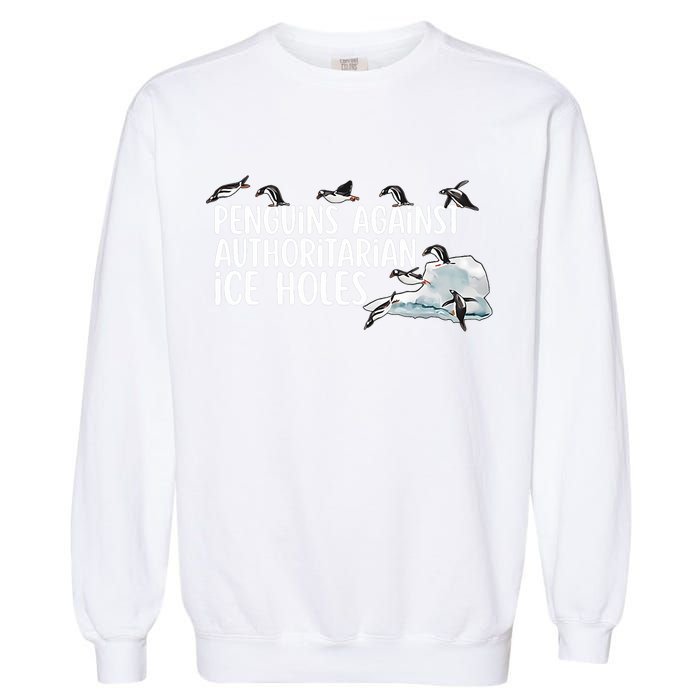  Penguins Against Authoritarian Ice Holes Sarcastic Garment-Dyed Sweatshirt