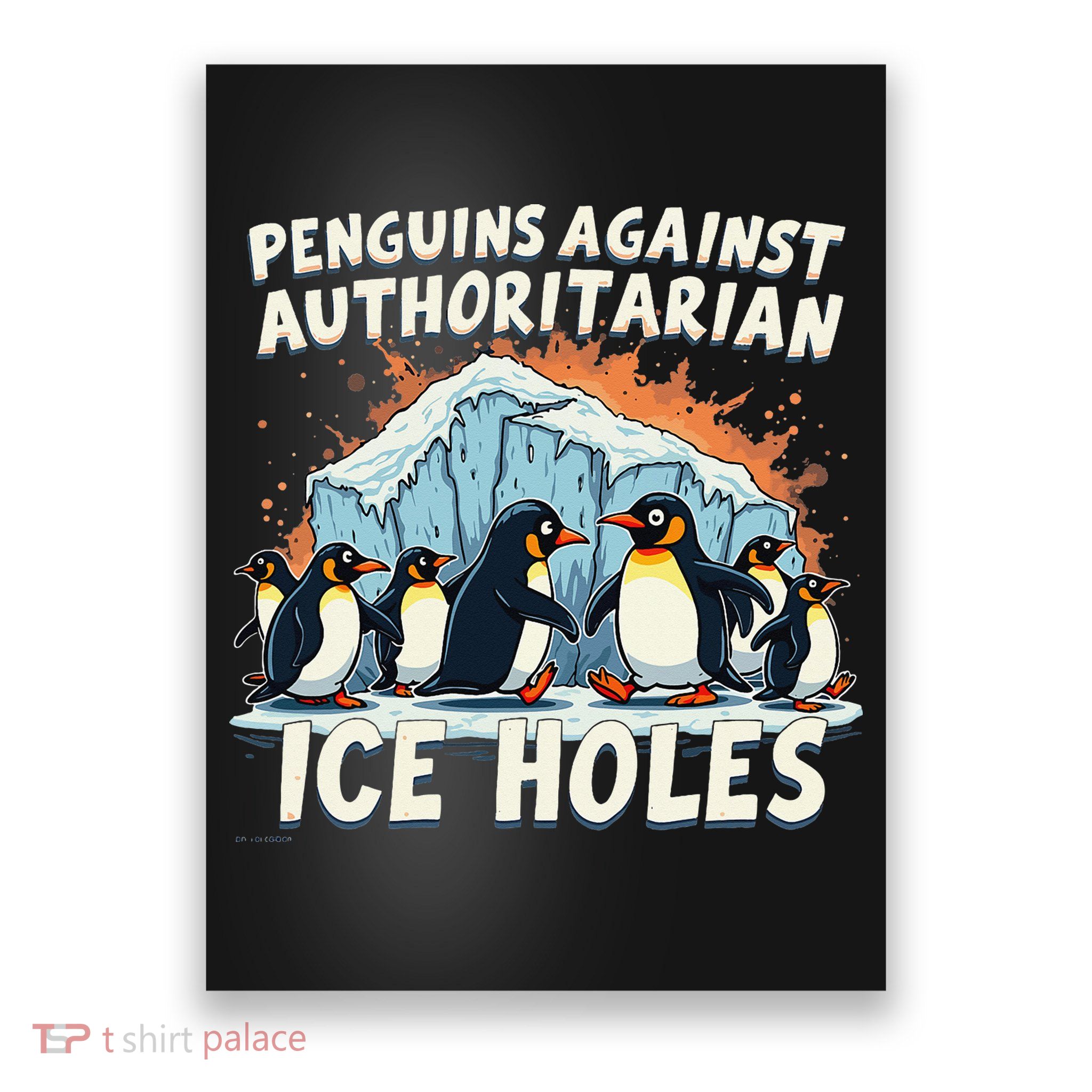 Penguins Against Authoritarian Ice Holes Humor Poster