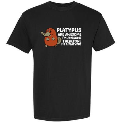 Platypus Are Awesome Im Awesome Therefore Im A Platypus Garment-Dyed Heavyweight T-Shirt