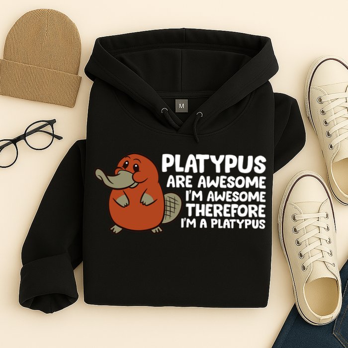 Platypus Are Awesome Im Awesome Therefore Im A Platypus Hoodie