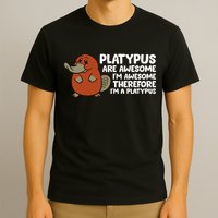 Platypus Are Awesome Im Awesome Therefore Im A Platypus T-Shirt