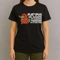 Platypus Are Awesome Im Awesome Therefore Im A Platypus T-Shirt