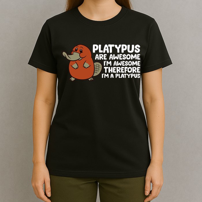 Platypus Are Awesome Im Awesome Therefore Im A Platypus T-Shirt