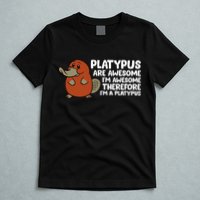 Platypus Are Awesome Im Awesome Therefore Im A Platypus T-Shirt