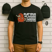 Platypus Are Awesome Im Awesome Therefore Im A Platypus T-Shirt