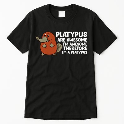 Platypus Are Awesome Im Awesome Therefore Im A Platypus Tall T-Shirt