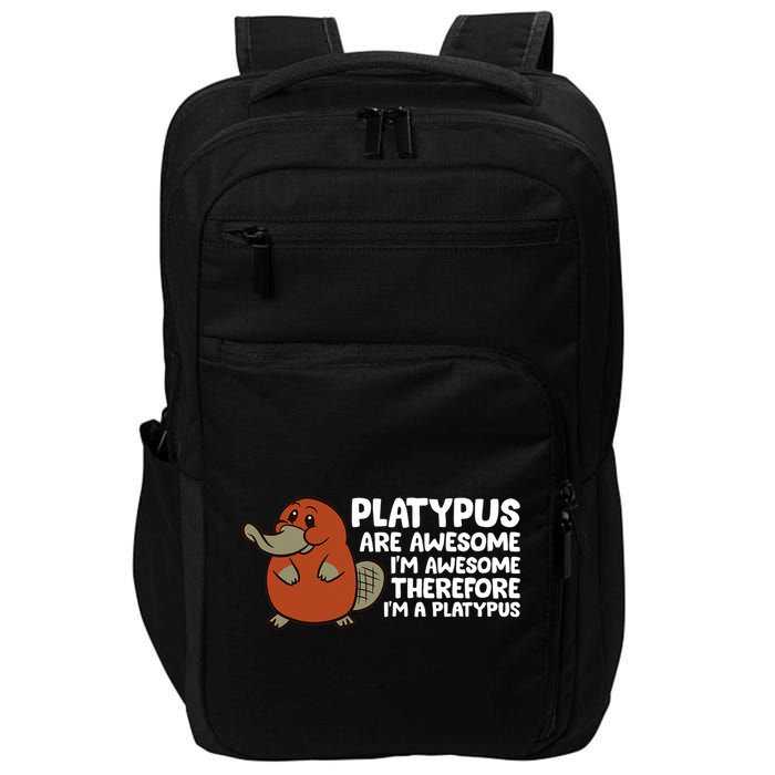 Platypus Are Awesome Im Awesome Therefore Im A Platypus Impact Tech Backpack