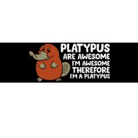 Platypus Are Awesome Im Awesome Therefore Im A Platypus Bumper Sticker