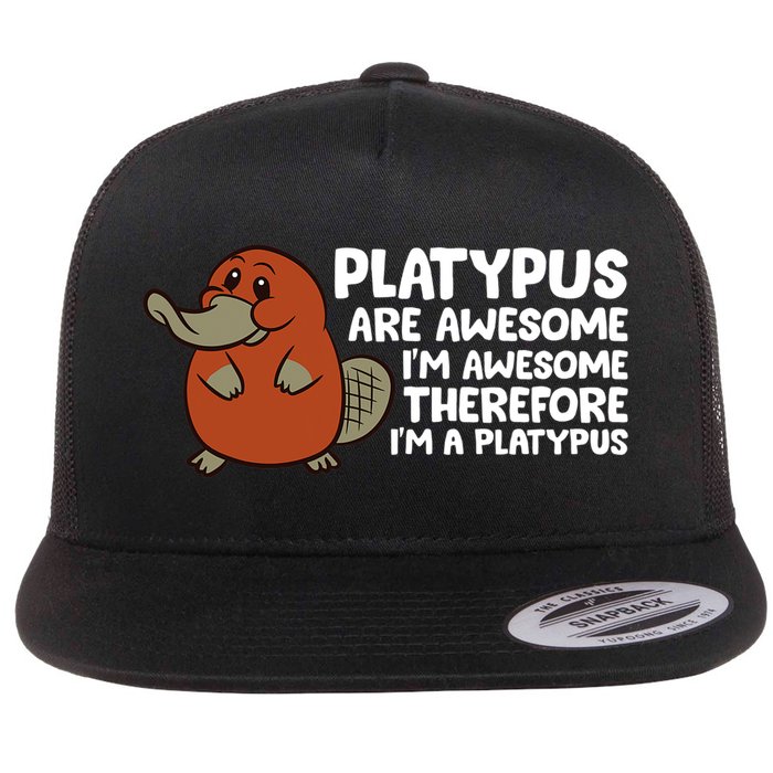 Platypus Are Awesome Im Awesome Therefore Im A Platypus Flat Bill Trucker Hat
