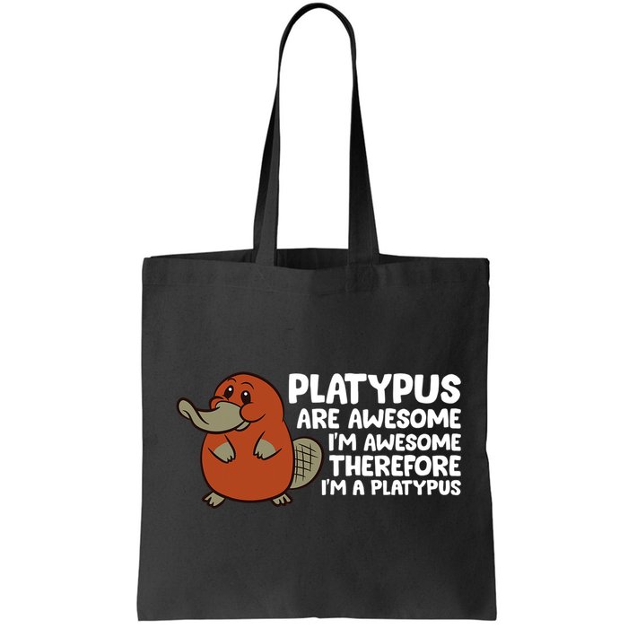 Platypus Are Awesome Im Awesome Therefore Im A Platypus Bag