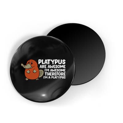 Platypus Are Awesome Im Awesome Therefore Im A Platypus Magnet