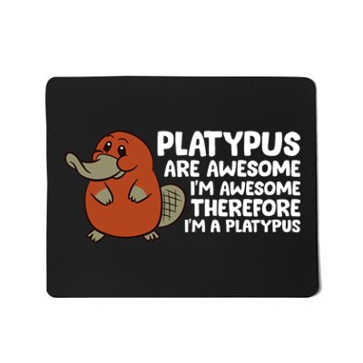 Platypus Are Awesome Im Awesome Therefore Im A Platypus Mousepad