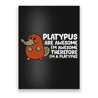 Platypus Are Awesome Im Awesome Therefore Im A Platypus Poster