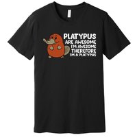 Platypus Are Awesome Im Awesome Therefore Im A Platypus Premium T-Shirt