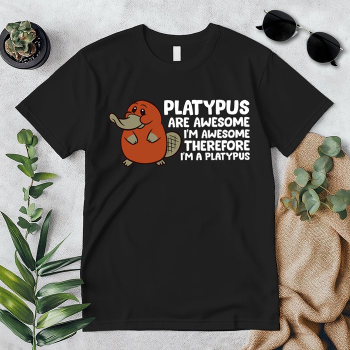 Platypus Are Awesome Im Awesome Therefore Im A Platypus Premium T-Shirt