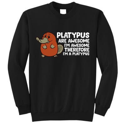 Platypus Are Awesome Im Awesome Therefore Im A Platypus Tall Sweatshirt